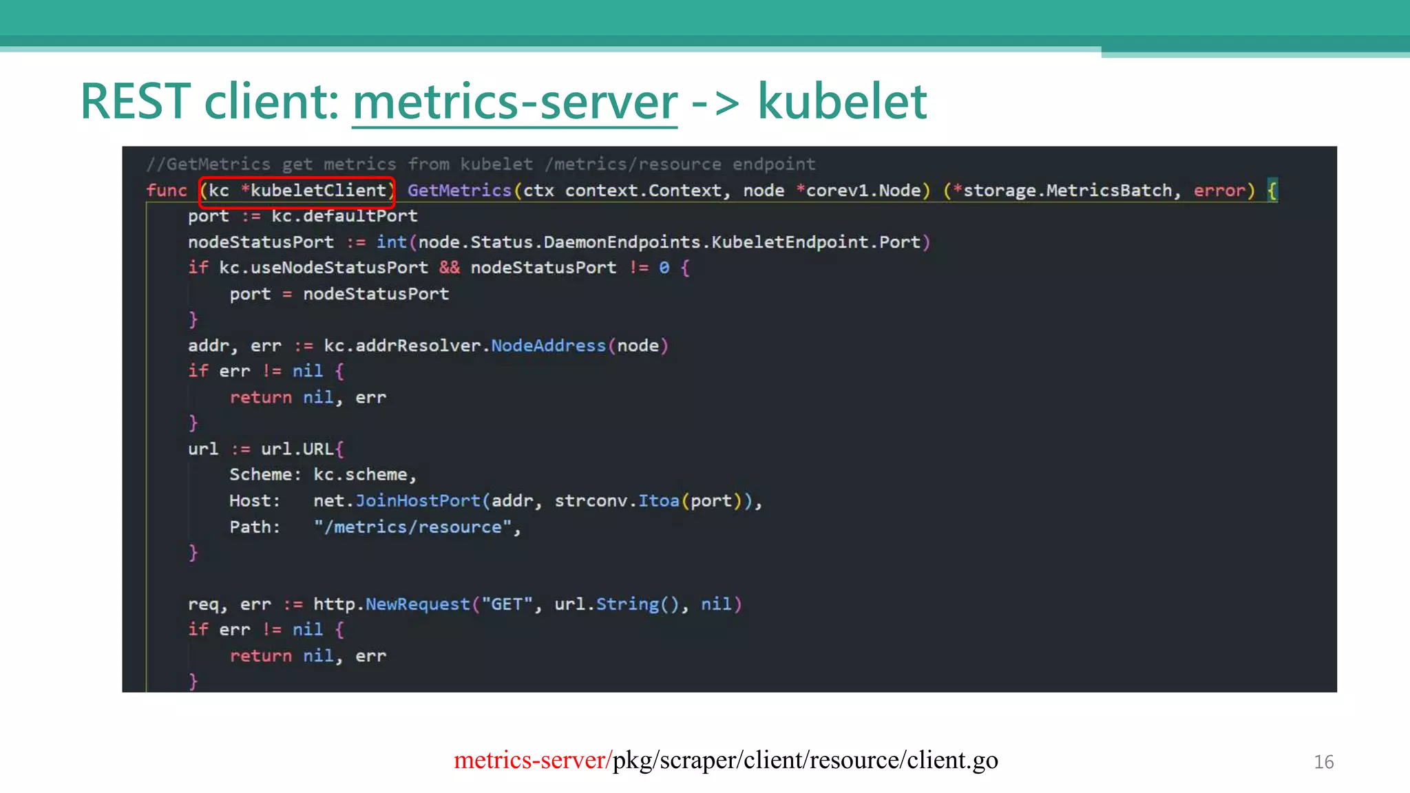 REST client: metrics-server -> kubelet
16
metrics-server/pkg/scraper/client/resource/client.go
 