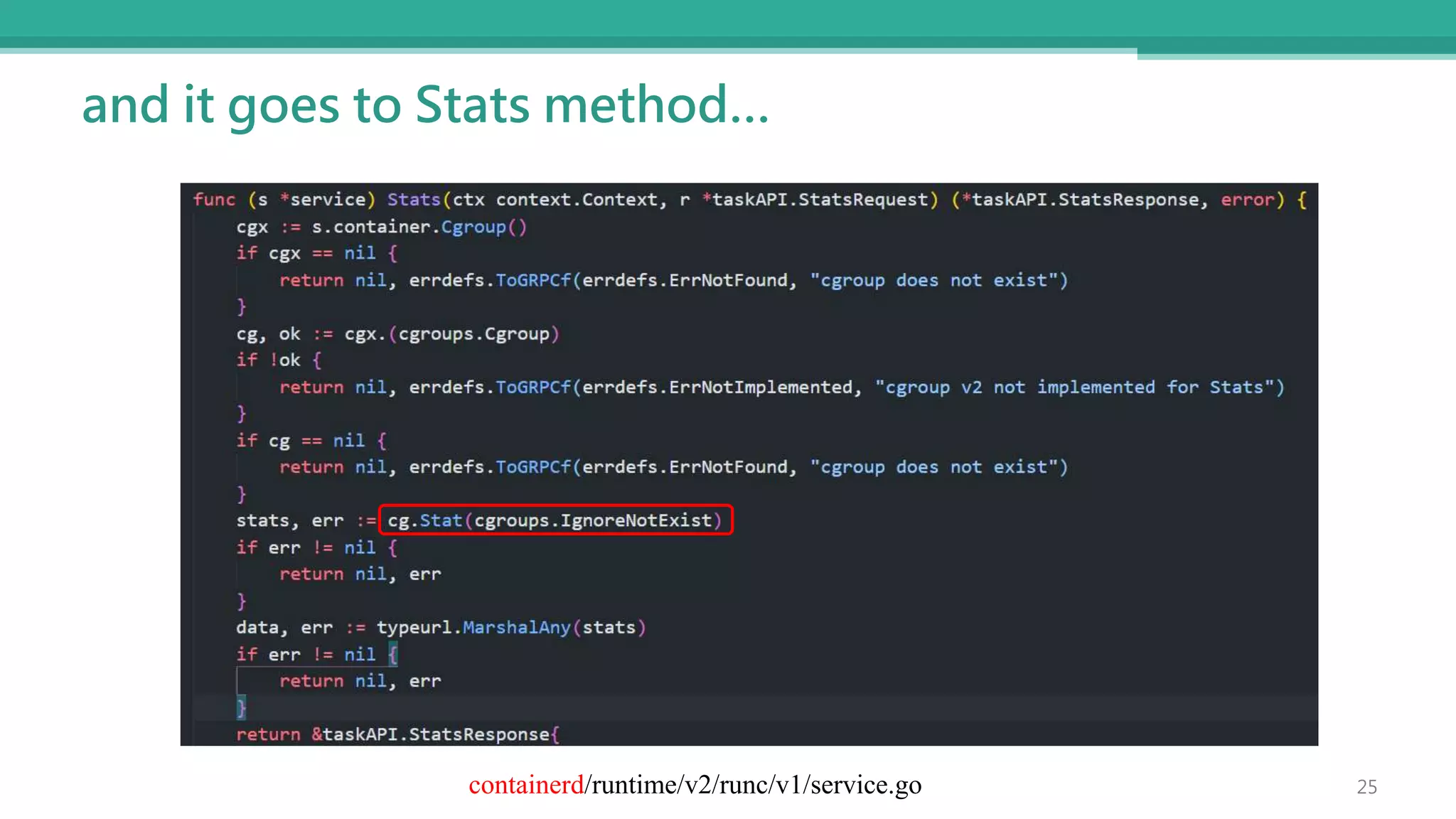 and it goes to Stats method…
25
containerd/runtime/v2/runc/v1/service.go
 