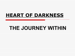 HEART OF DARKNESS THE JOURNEY WITHIN 