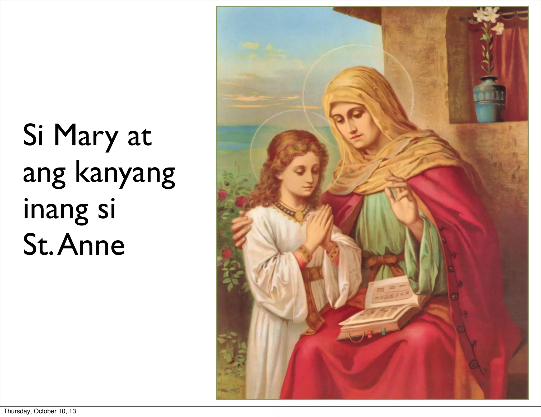 Si Mary at
ang kanyang
inang si
St.Anne
Thursday, October 10, 13
 