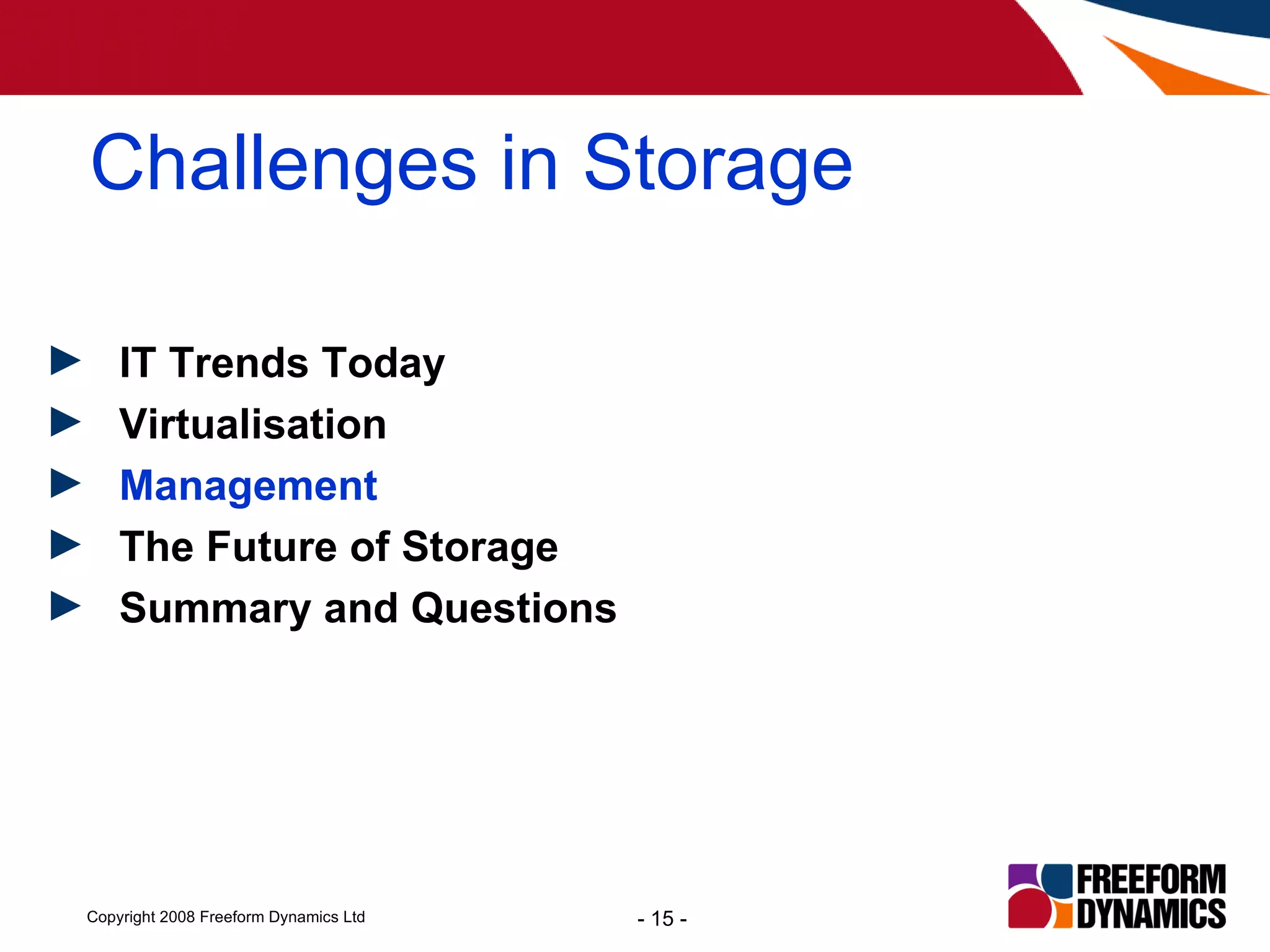 Challenges in Storage IT Trends Today Virtualisation Management The Future of Storage Summary and Questions 