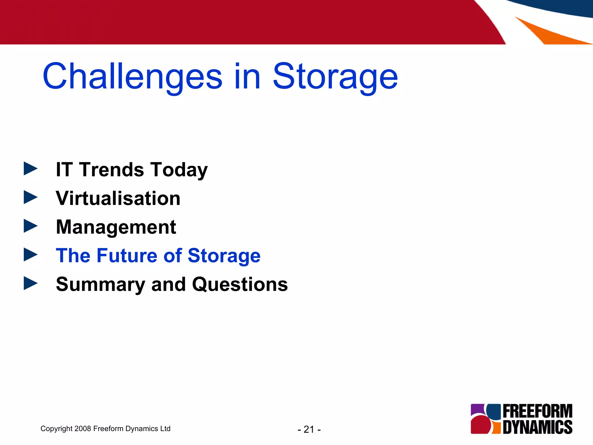 Challenges in Storage IT Trends Today Virtualisation Management The Future of Storage Summary and Questions 
