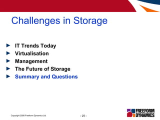Challenges in Storage <ul><li>IT Trends Today </li></ul><ul><li>Virtualisation </li></ul><ul><li>Management </li></ul><ul>...