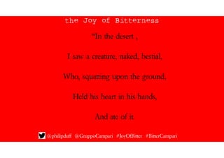 the Joy of Bitterness
@philipduff @GruppoCampari #JoyOfBitter #BitterCampari
“In the desert ,
I saw a creature, naked, bes...
