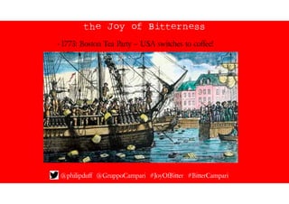the Joy of Bitterness
@philipduff @GruppoCampari #JoyOfBitter #BitterCampari
- 1773: Boston Tea Party – USA switches to co...