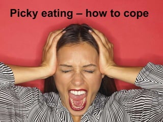 Picky eating – how to cope
 