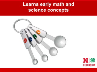 Learns early math and
science concepts
 