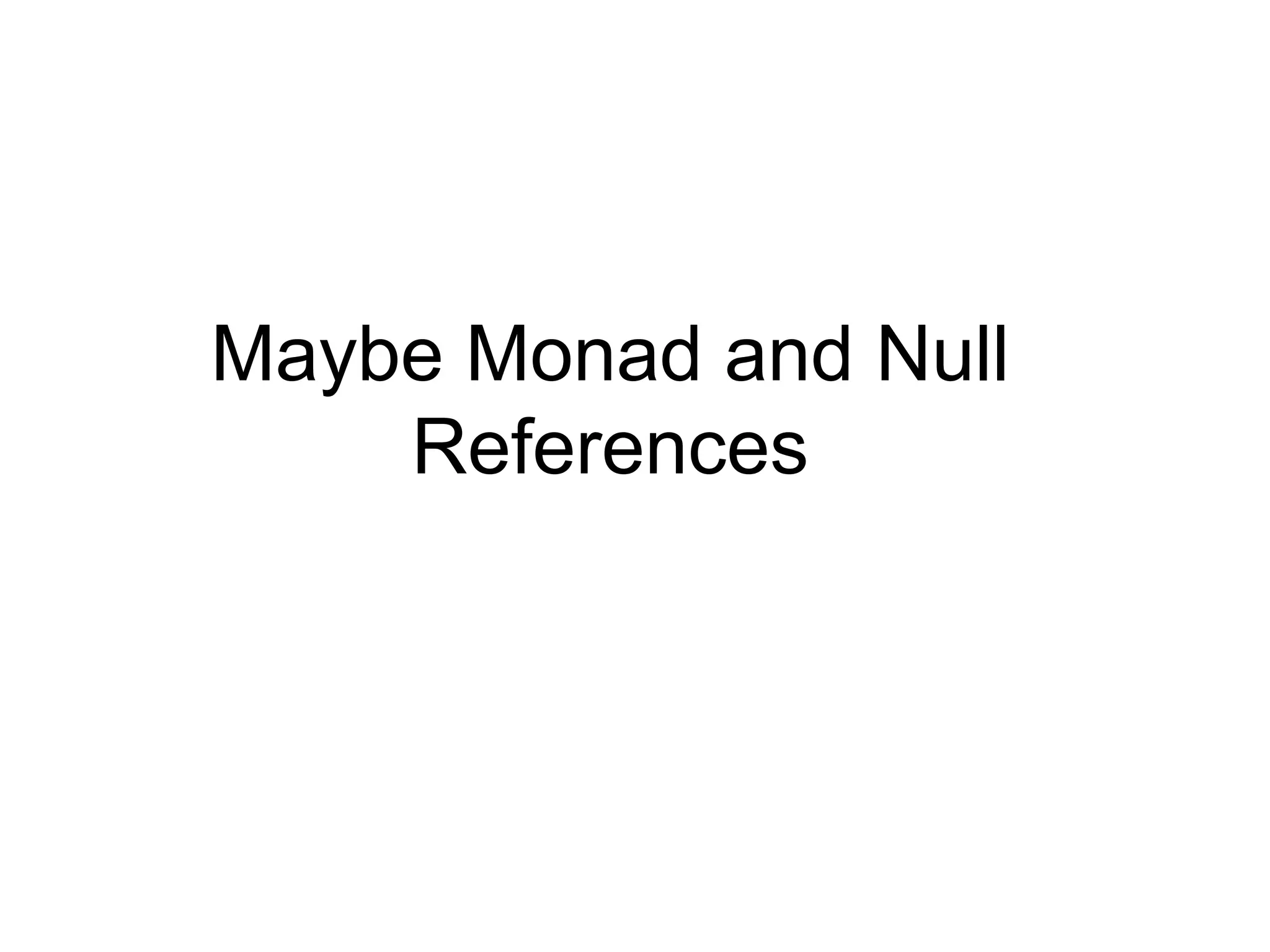 Maybe Monad and Null
References
 