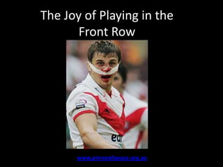 The Joy of Playing in the Front Row www.princeofpeace.org.au 