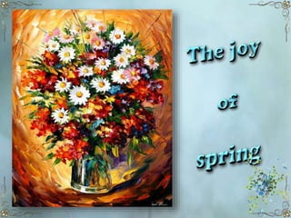 The Joy of Spring - flower paintings ( byLeonid Afremov)