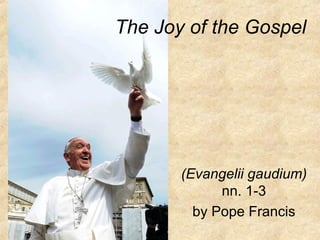 The Joy of the Gospel

(Evangelii gaudium)
nn. 1-3
by Pope Francis

 