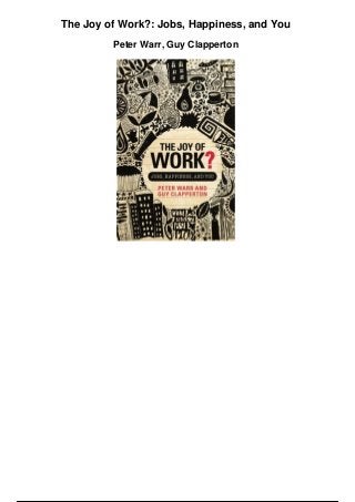 The Joy of Work?: Jobs, Happiness, and You
Peter Warr, Guy Clapperton
 