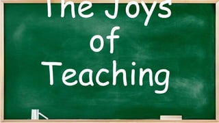 The Joys
of
Teaching
 