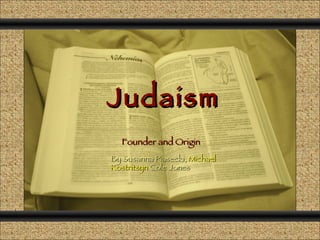 Judaism Comunicación y Gerencia Founder and Origin By Susanna Piasecki,  Michael Kostritsyn  Cole Jones 