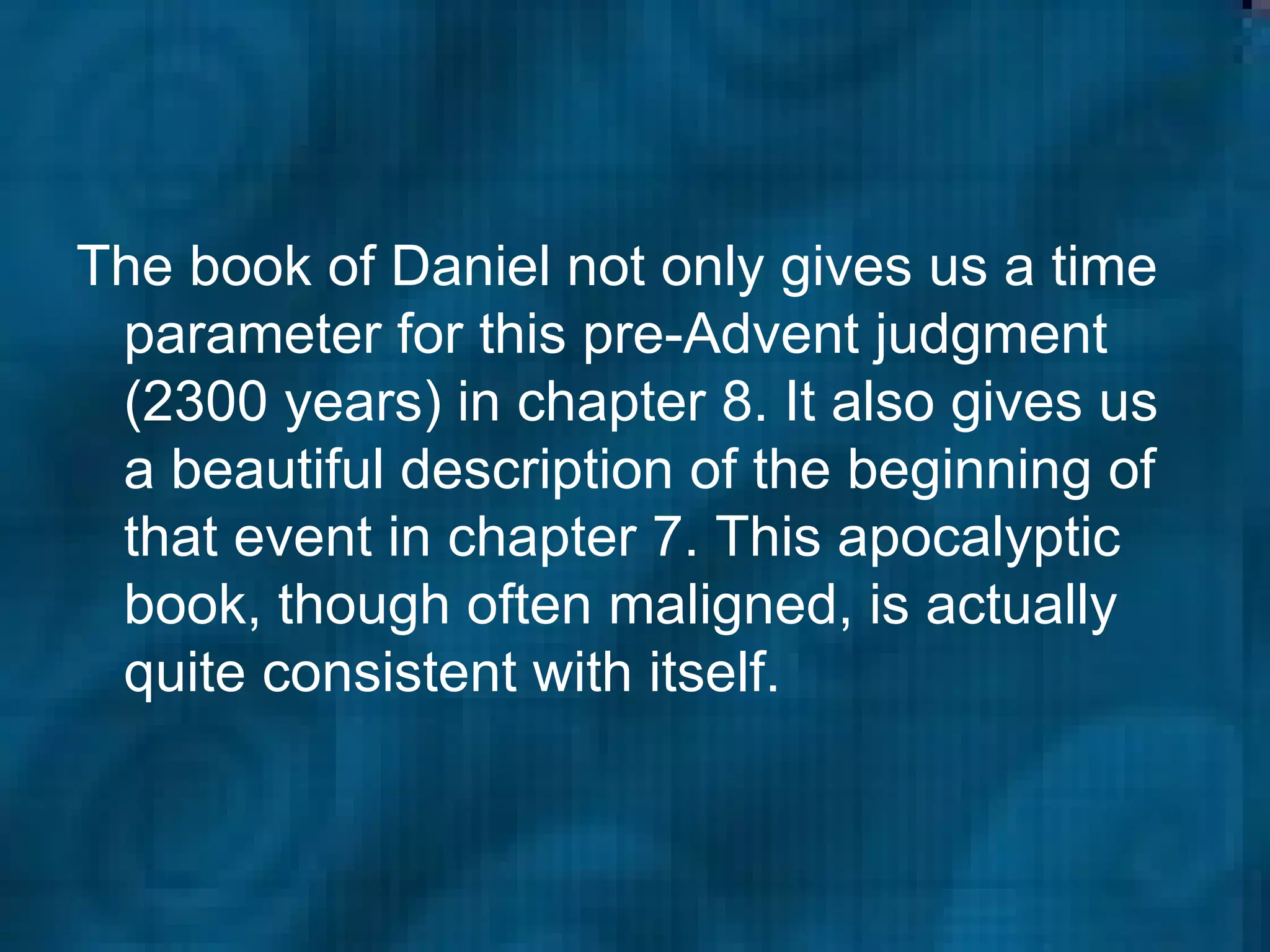 The book of Daniel not only gives us a time parameter for this pre-Advent judgment (2300 years) in chapter 8. It also gives us a beautiful description of the beginning of that event in chapter 7. This apocalyptic book, though often maligned, is actually quite consistent with itself.  