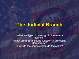 The Judicial Branch ,[object Object],[object Object],[object Object]