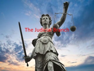 The Judicial Branch
 