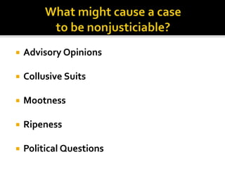  Advisory Opinions
 Collusive Suits
 Mootness
 Ripeness
 Political Questions
 