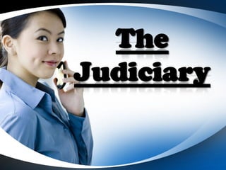 The
Judiciary
 