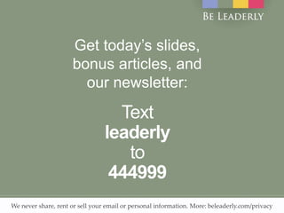 Get today’s slides,
bonus articles, and
our newsletter:
Text
leaderly
to
444999
We never share, rent or sell your email or personal information. More: beleaderly.com/privacy
 