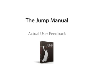 The Jump Manual

Actual User Feedback
 