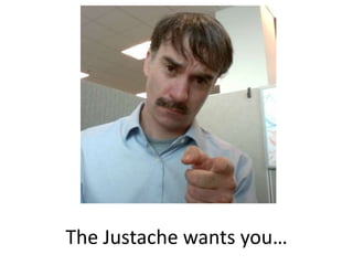 The Justache wants you… 