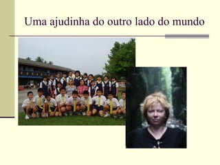 Uma ajudinha do outro lado do mundo
 