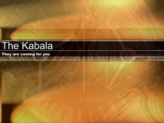 The Kabala  They are coming for you 