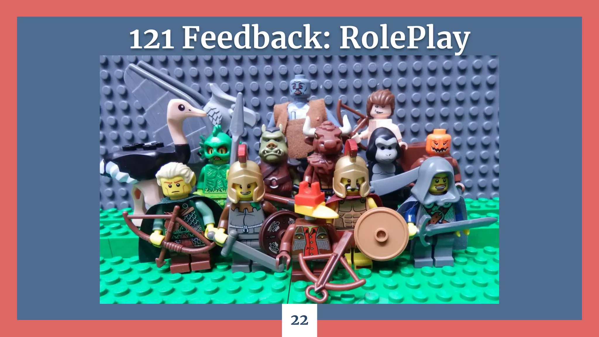 22
121 Feedback: RolePlay
 