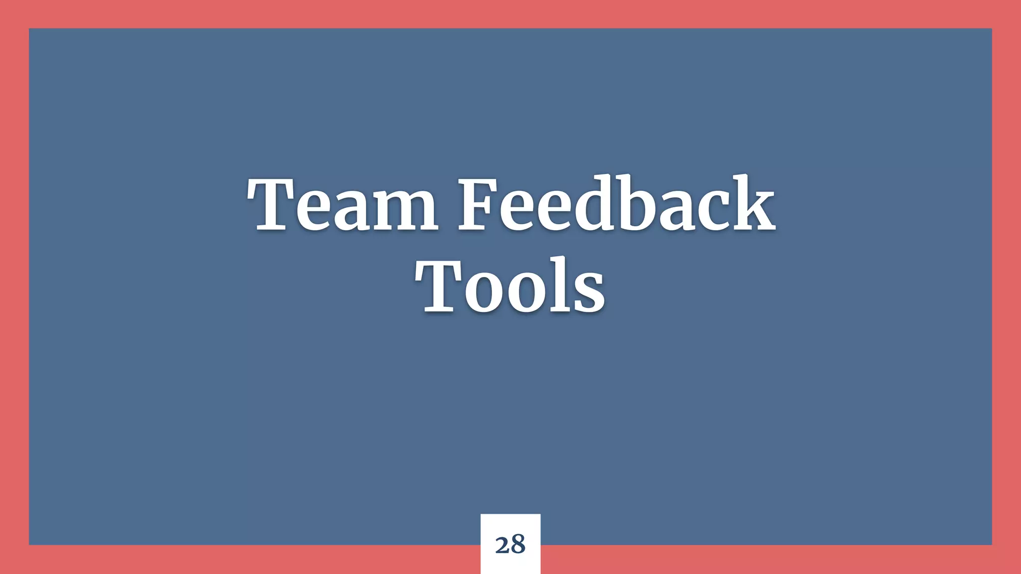 28
Team Feedback
Tools
 