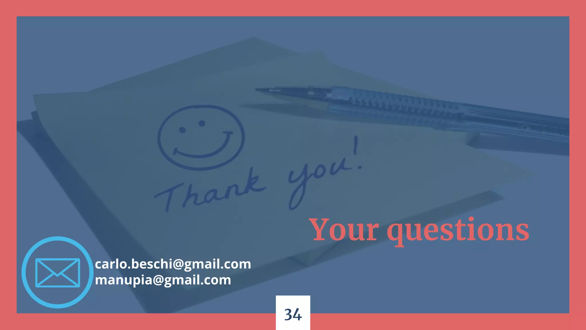 34
carlo.beschi@gmail.com
manupia@gmail.com
Your questions
 