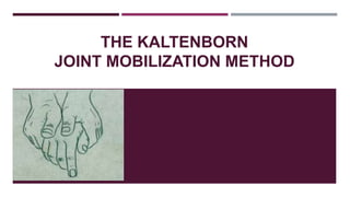THE KALTENBORN
JOINT MOBILIZATION METHOD
 