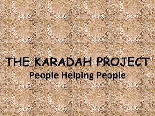 THE KARADAH PROJECT People Helping People 