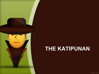 THE KATIPUNAN
 