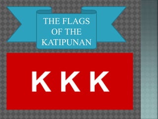 THE FLAGS
OF THE
KATIPUNAN
 