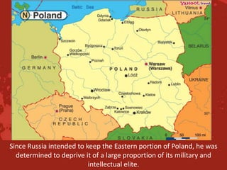 Stalin said that it was better that all resistance in Poland be crushed
                      before a Soviet occupation.
 