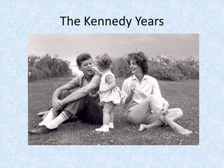 The Kennedy Years
 