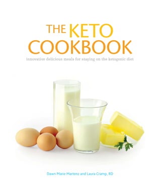 THE KETO
COOKBOOK
innovative delicious meals for staying on the ketogenic diet
Dawn Marie Martenz and Laura Cramp, RD
 