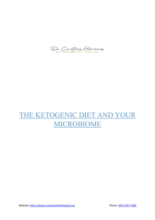 Website: https://www.courtneyholmbergnd.ca/ Phone: (647) 351-7282
THE KETOGENIC DIET AND YOUR
MICROBIOME
 