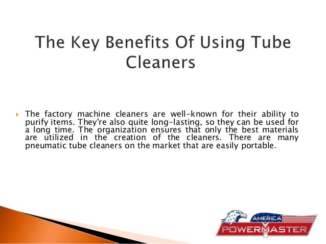  The factory machine cleaners are well-known for their ability to
purify items. They're also quite long-lasting, so they can be used for
a long time. The organization ensures that only the best materials
are utilized in the creation of the cleaners. There are many
pneumatic tube cleaners on the market that are easily portable.
 