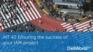 MT 42 Ensuring the success of
your IAM project
 
