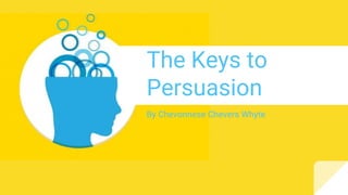 The Keys to
Persuasion
By Chevonnese Chevers Whyte
 