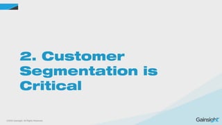 ©2015 Gainsight. All Rights Reserved.
2. Customer
Segmentation is
Critical
 