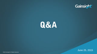 ©2015 Gainsight. All Rights Reserved.
Q&A
©2015 Gainsight. All Rights Reserved.
June 25, 2015
 
