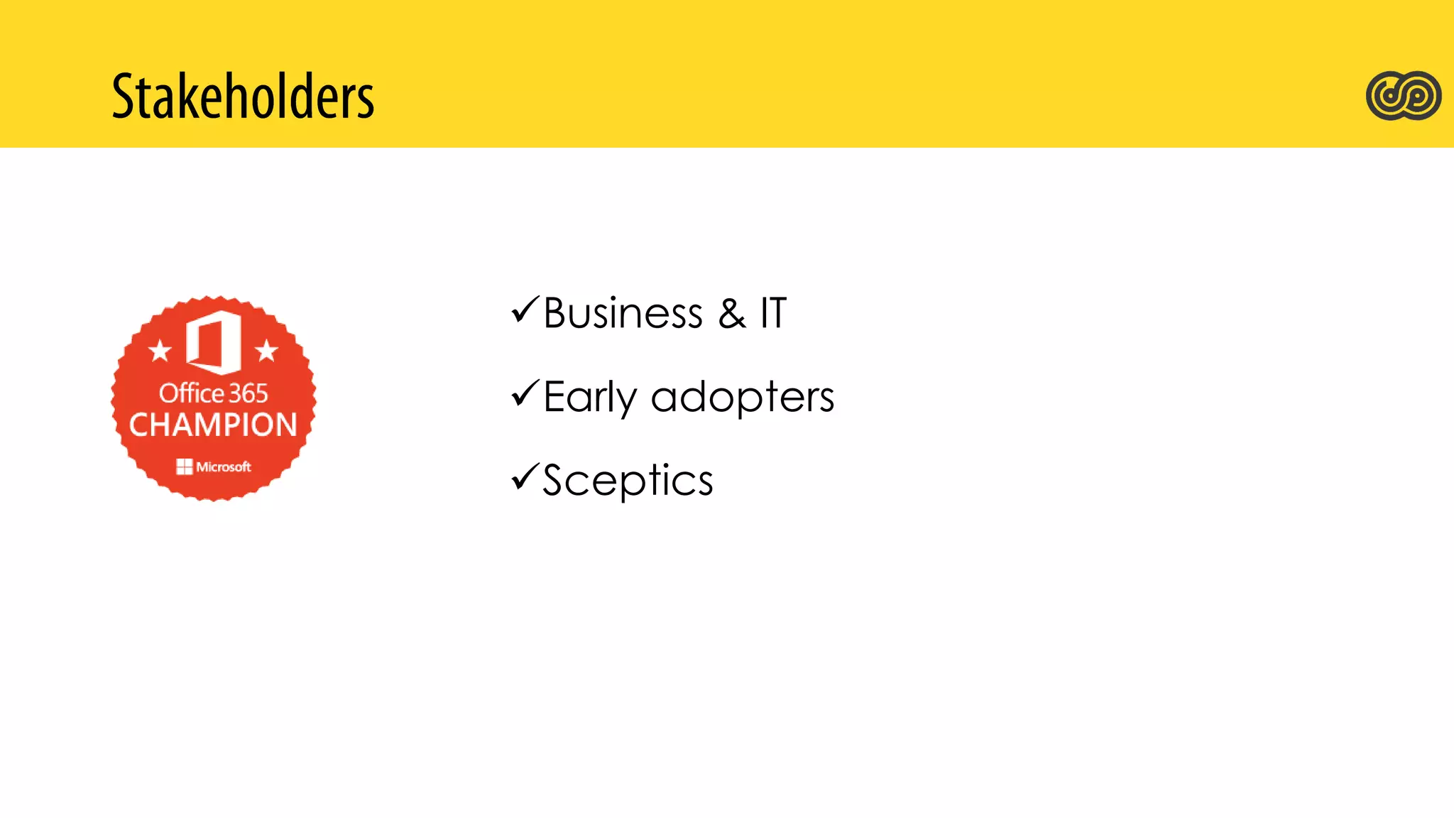 Business & IT
Early adopters
Sceptics