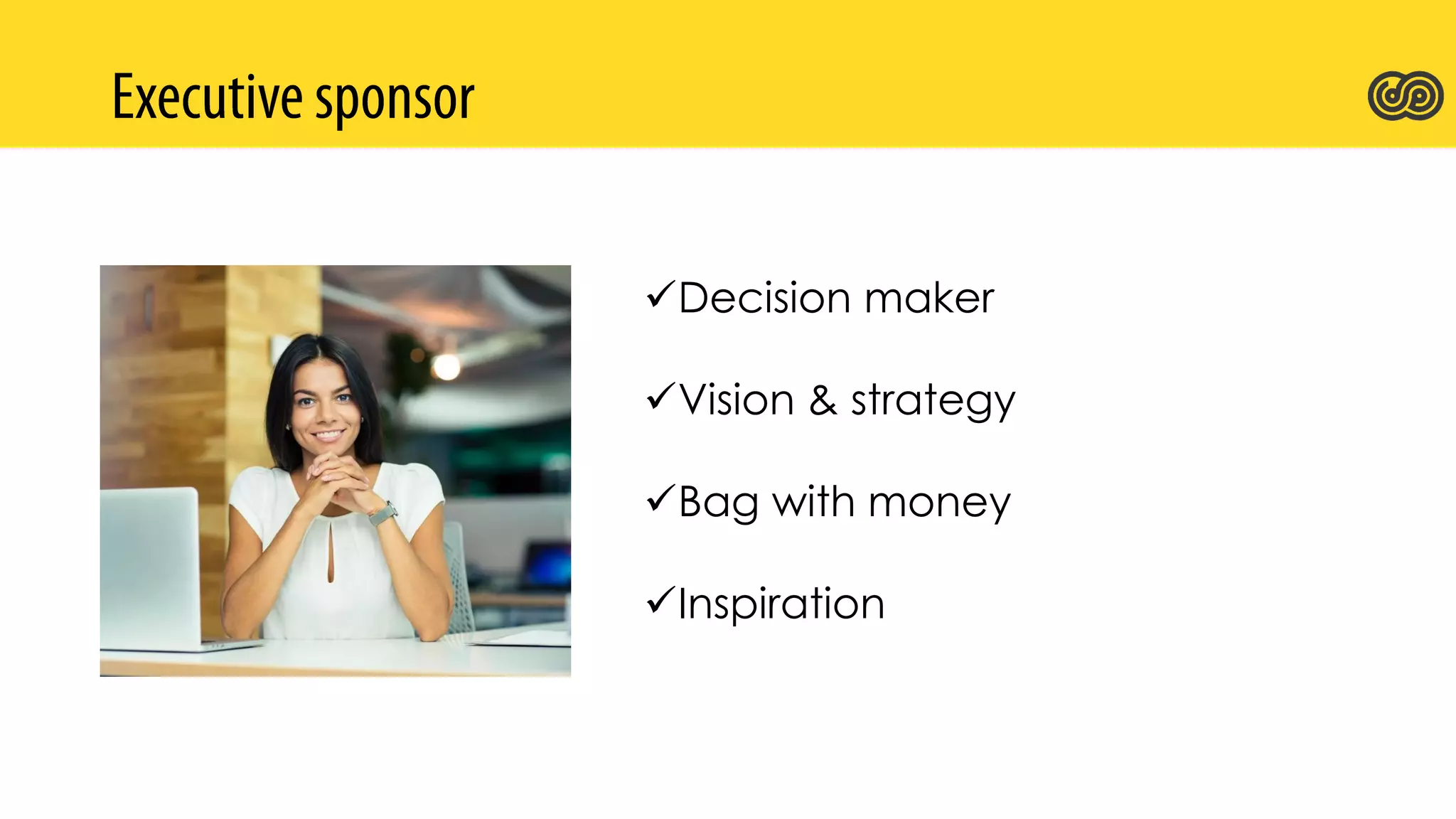 Decision maker
Vision & strategy
Bag with money
Inspiration