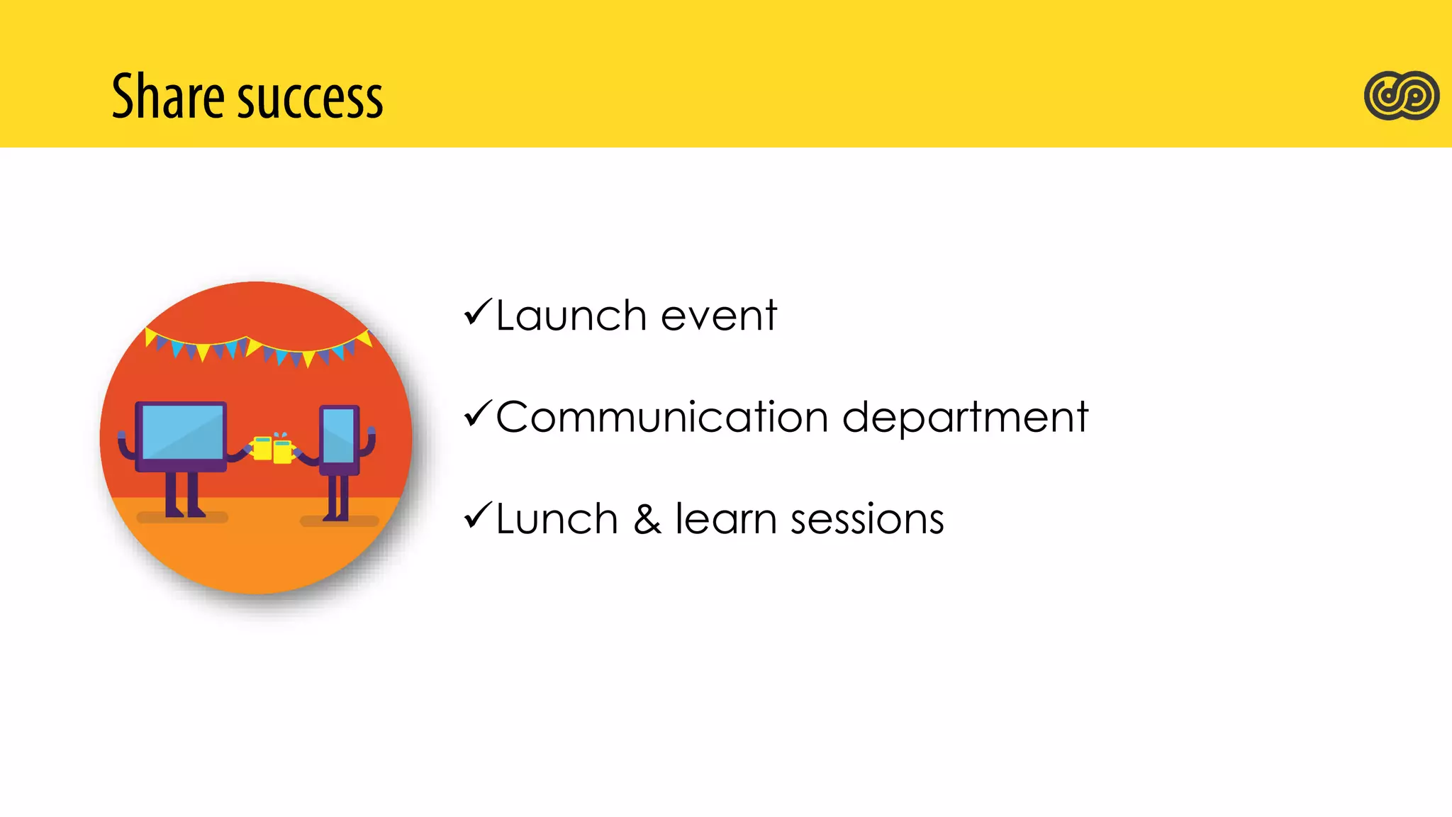 Launch event
Communication department
Lunch & learn sessions