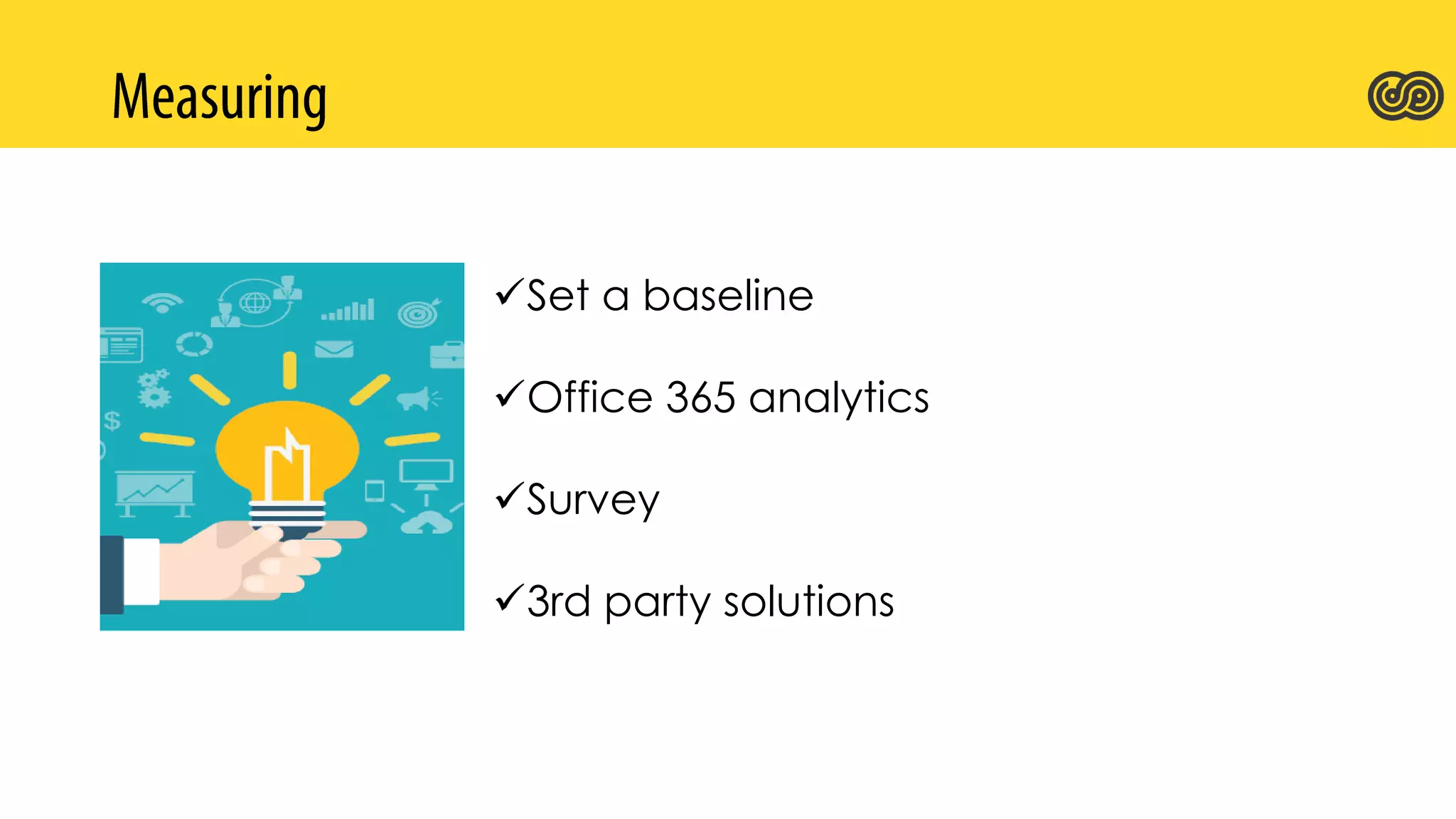 Set a baseline
Office 365 analytics
Survey
3rd party solutions
