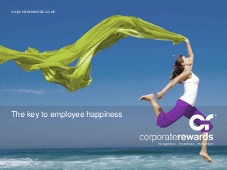 corporaterewards.co.uk 
The key to employee happiness 
 