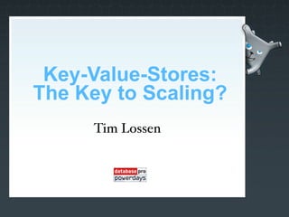 Key-Value-Stores:
The Key to Scaling?
     Tim Lossen
 